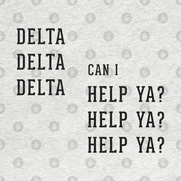 Delta Delta Delta can I Help Ya? Help Ya? Help Ya? by BodinStreet